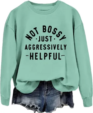Funny Saying Sweatshirt Women Not Bossy Just Aggressively Helpful Sweatshirt Crewneck Graphic Pullover Long Sleeve